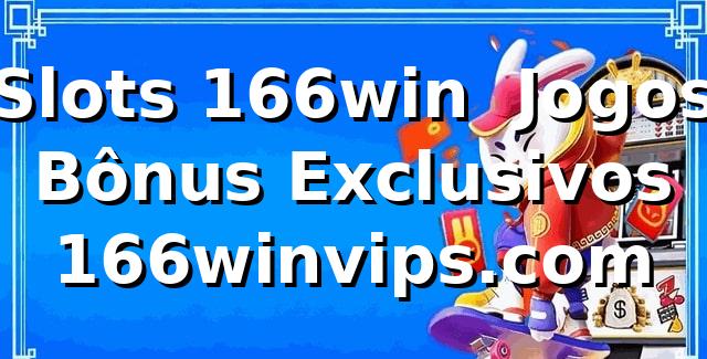 Slots 166win ⭐ Jogos & Bônus Exclusivos | 166winvips.com
