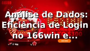 📊 Análise de Dados: Eficiência de Login no 166win e Performance (2026)