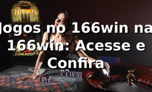 Jogos no 166win na 166win: Acesse e Confira